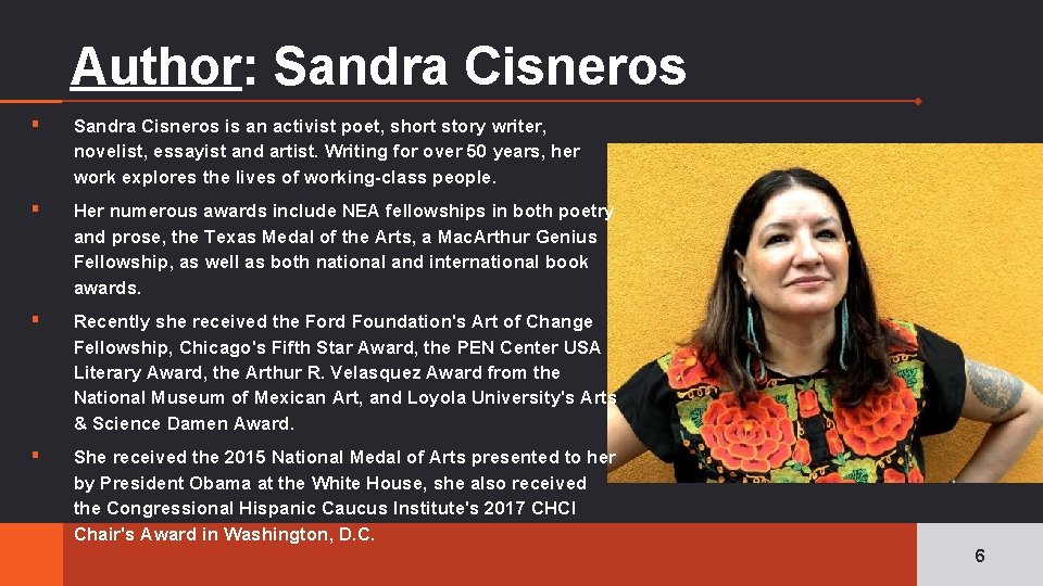 Author: Sandra Cisneros ▪ Sandra Cisneros is an activist poet, short story writer, novelist,