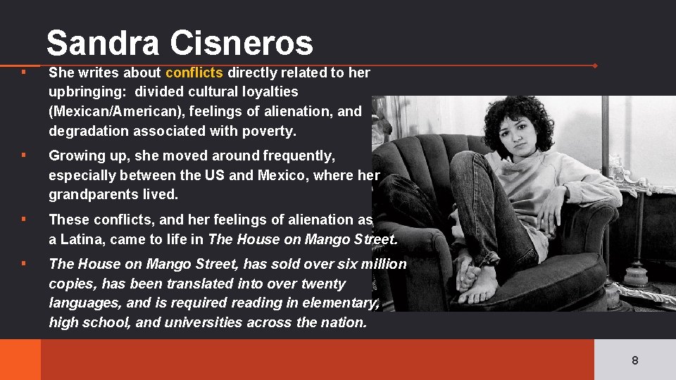 Sandra Cisneros ▪ She writes about conflicts directly related to her upbringing: divided cultural
