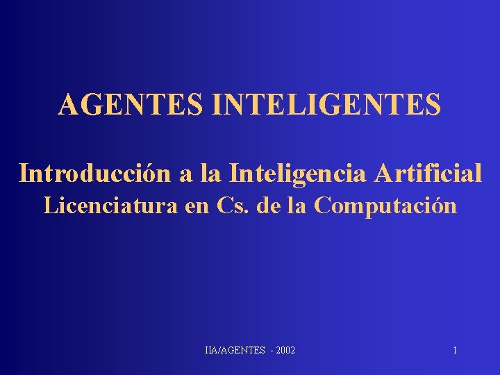 AGENTES INTELIGENTES Introducción a la Inteligencia Artificial Licenciatura en Cs. de la Computación IIA/AGENTES