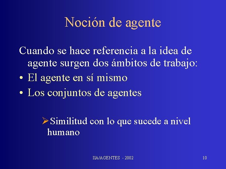 Noción de agente Cuando se hace referencia a la idea de agente surgen dos