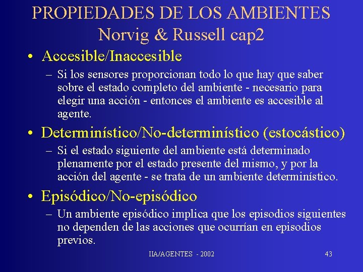 PROPIEDADES DE LOS AMBIENTES Norvig & Russell cap 2 • Accesible/Inaccesible – Si los