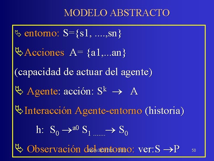 MODELO ABSTRACTO Ä entorno: S={s 1, . . , sn} ÄAcciones A= {a 1,