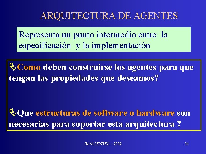 ARQUITECTURA DE AGENTES Representa un punto intermedio entre la especificación y la implementación ÄComo