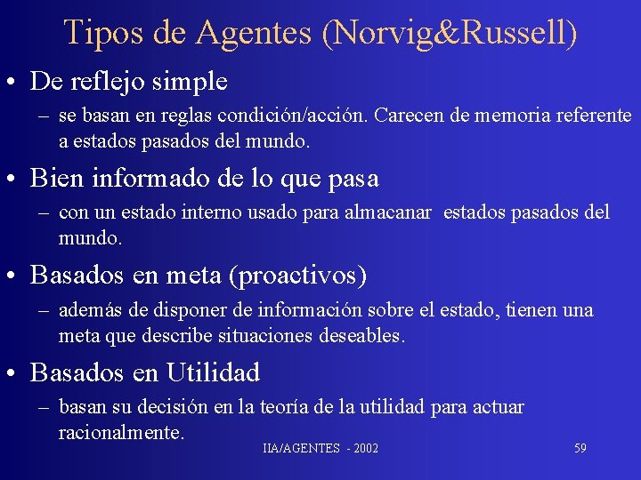 Tipos de Agentes (Norvig&Russell) • De reflejo simple – se basan en reglas condición/acción.