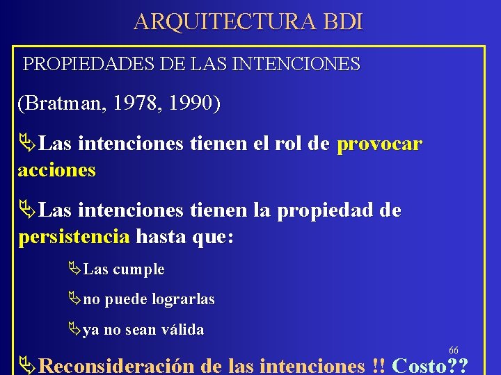 ARQUITECTURA BDI PROPIEDADES DE LAS INTENCIONES (Bratman, 1978, 1990) ÄLas intenciones tienen el rol