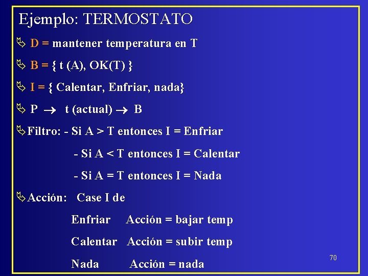 Ejemplo: TERMOSTATO Ä D = mantener temperatura en T Ä B = { t