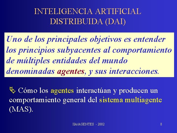 INTELIGENCIA ARTIFICIAL DISTRIBUIDA (DAI) Uno de los principales objetivos es entender los principios subyacentes