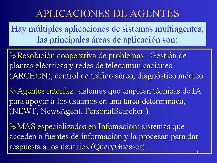 APLICACIONES DE AGENTES Hay múltiples aplicaciones de sistemas multiagentes, las principales áreas de aplicación