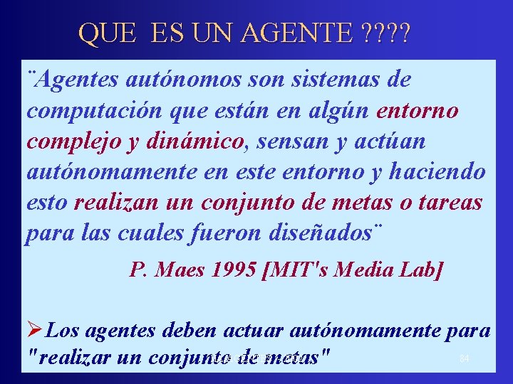 QUE ES UN AGENTE ? ? ¨Agentes autónomos son sistemas de computación que están