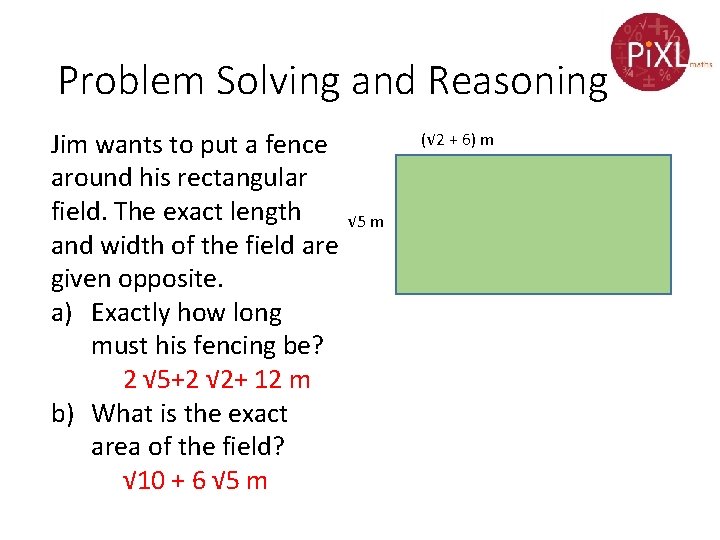 Problem Solving and Reasoning Jim wants to put a fence around his rectangular field. Problem Solving and Reasoning Jim wants to put a fence around his rectangular field.