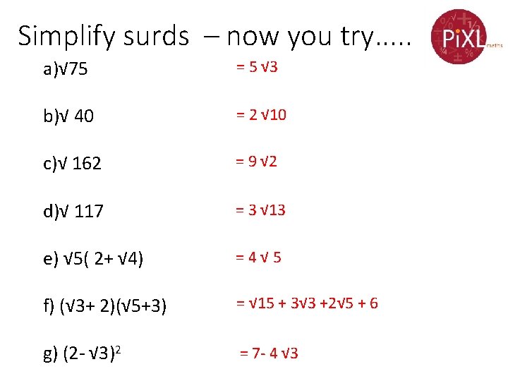 Simplify surds – now you try. . . a)√ 75 = 5 √ 3 Simplify surds – now you try. . . a)√ 75 = 5 √ 3