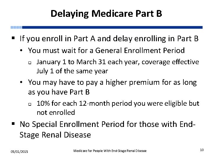 Delaying Medicare Part B § If you enroll in Part A and delay enrolling