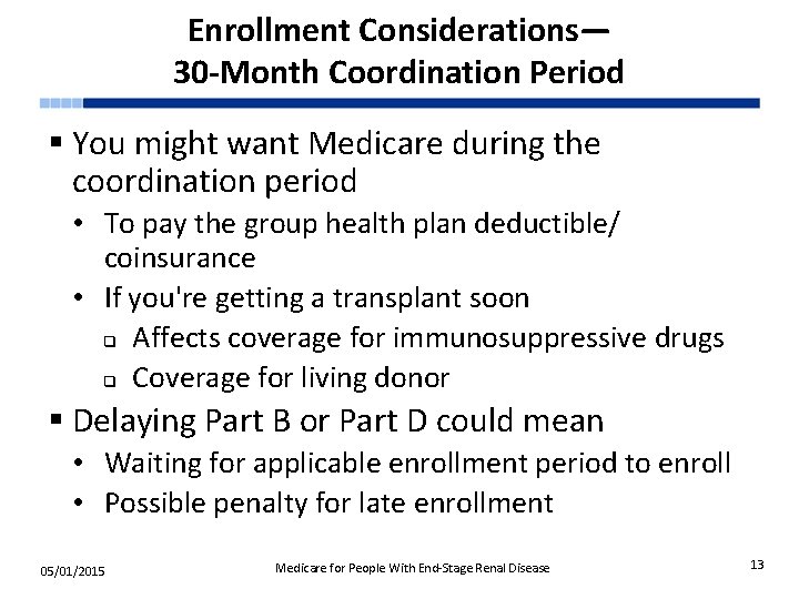 Enrollment Considerations— 30 -Month Coordination Period § You might want Medicare during the coordination