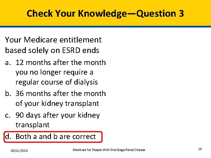 Check Your Knowledge—Question 3 Your Medicare entitlement based solely on ESRD ends a. 12