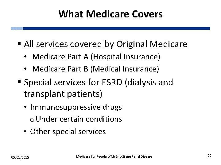 What Medicare Covers § All services covered by Original Medicare • Medicare Part A