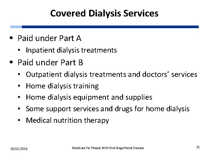 Covered Dialysis Services § Paid under Part A • Inpatient dialysis treatments § Paid