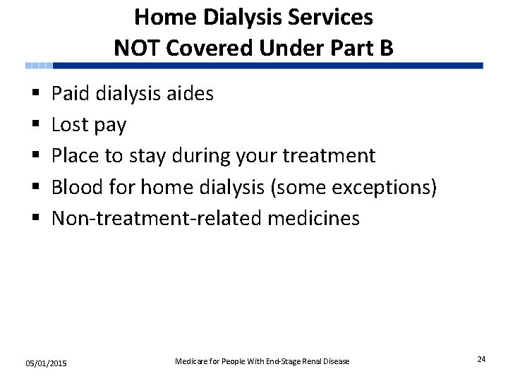 Home Dialysis Services NOT Covered Under Part B § § § Paid dialysis aides