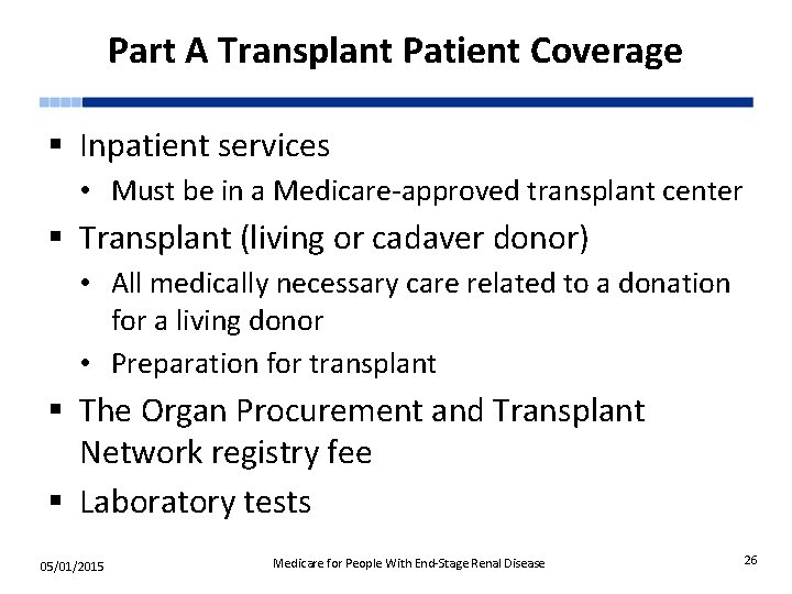Part A Transplant Patient Coverage § Inpatient services • Must be in a Medicare-approved