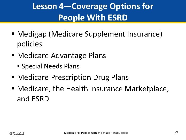 Lesson 4—Coverage Options for People With ESRD § Medigap (Medicare Supplement Insurance) policies §