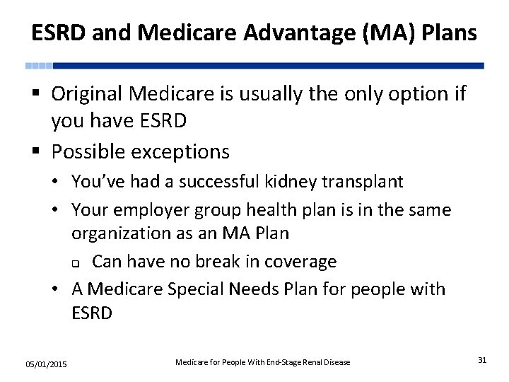 ESRD and Medicare Advantage (MA) Plans § Original Medicare is usually the only option