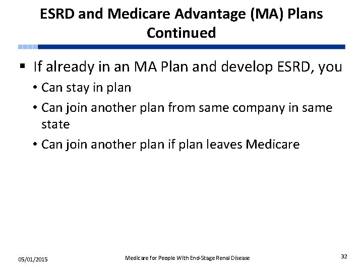 ESRD and Medicare Advantage (MA) Plans Continued § If already in an MA Plan