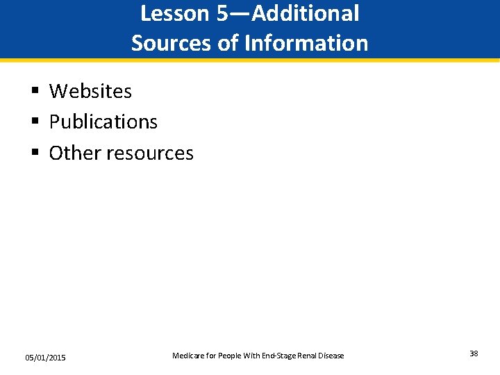 Lesson 5—Additional Sources of Information § Websites § Publications § Other resources 05/01/2015 Medicare