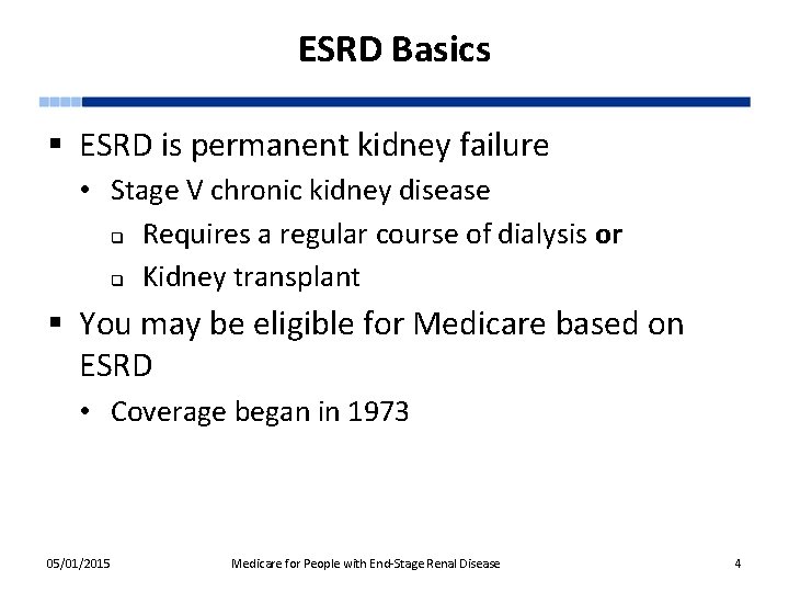 ESRD Basics § ESRD is permanent kidney failure • Stage V chronic kidney disease