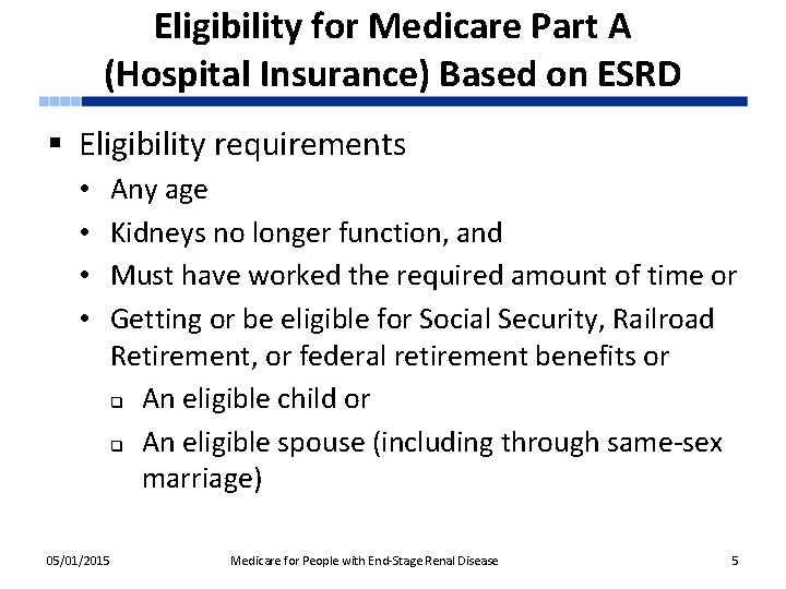 Eligibility for Medicare Part A (Hospital Insurance) Based on ESRD § Eligibility requirements •