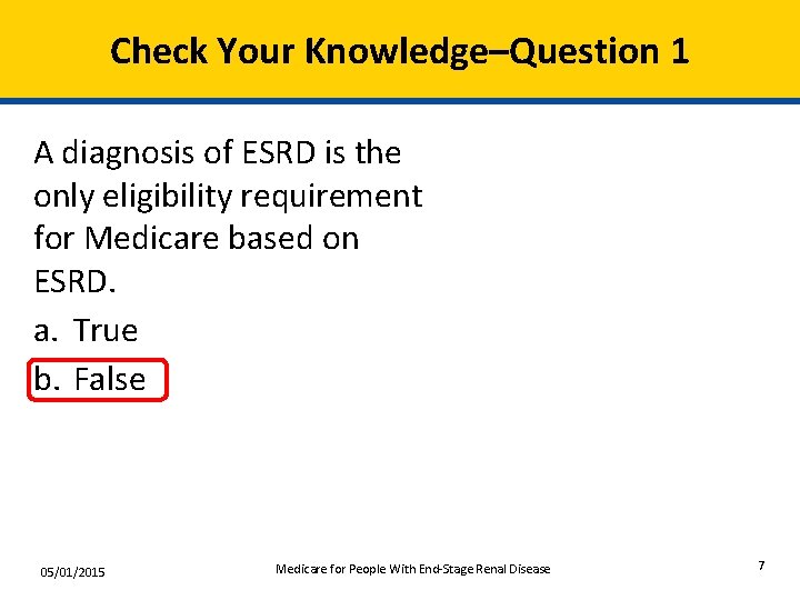 Check Your Knowledge–Question 1 A diagnosis of ESRD is the only eligibility requirement for