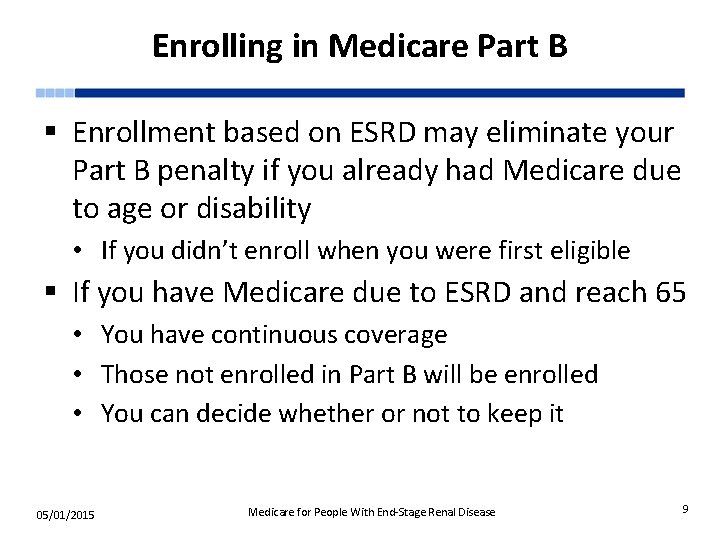Enrolling in Medicare Part B § Enrollment based on ESRD may eliminate your Part