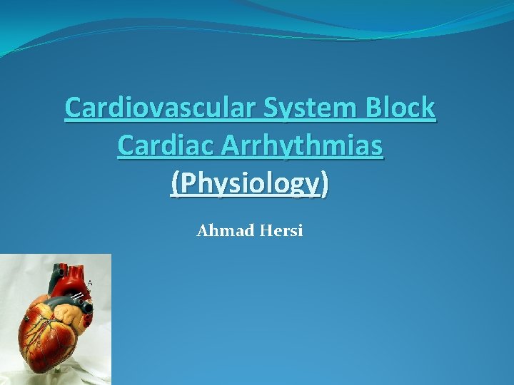 Cardiovascular System Block Cardiac Arrhythmias (Physiology) Ahmad Hersi 