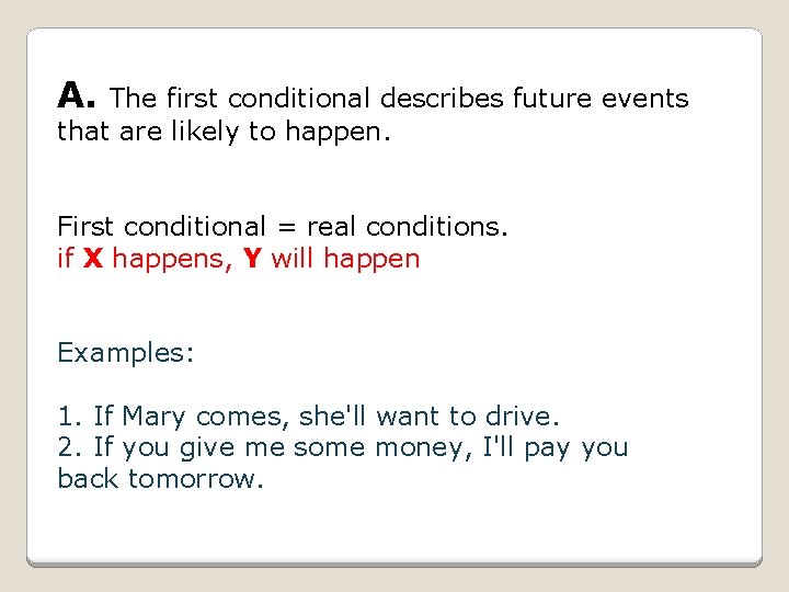 A. The first conditional describes future events that are likely to happen. First conditional