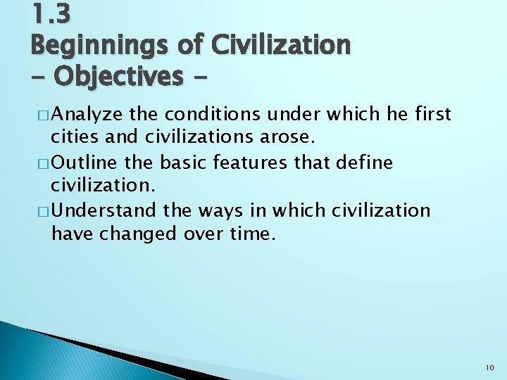 1. 3 Beginnings of Civilization - Objectives � Analyze the conditions under which he
