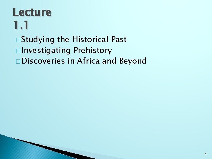 Lecture 1. 1 � Studying the Historical Past � Investigating Prehistory � Discoveries in