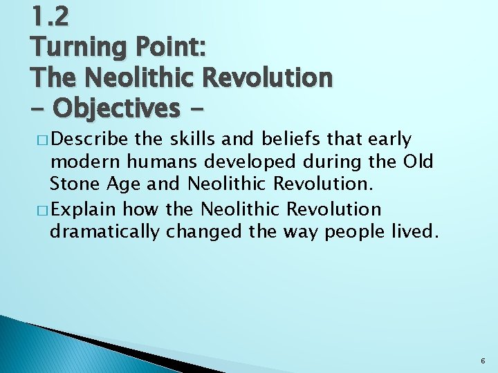 1. 2 Turning Point: The Neolithic Revolution - Objectives � Describe the skills and