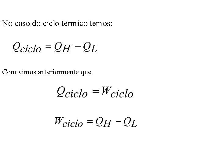 No caso do ciclo térmico temos: Com vimos anteriormente que: No caso do ciclo térmico temos: Com vimos anteriormente que: