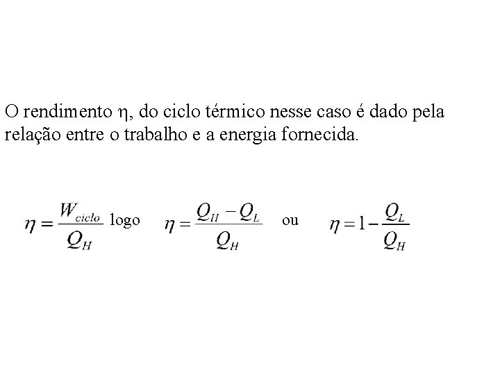 O rendimento , do ciclo térmico nesse caso é dado pela relação entre o O rendimento , do ciclo térmico nesse caso é dado pela relação entre o