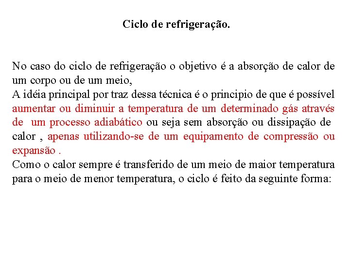 Ciclo de refrigeração. No caso do ciclo de refrigeração o objetivo é a absorção Ciclo de refrigeração. No caso do ciclo de refrigeração o objetivo é a absorção