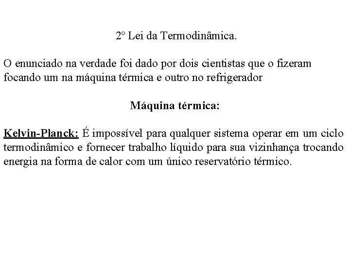 2º Lei da Termodinâmica. O enunciado na verdade foi dado por dois cientistas que 2º Lei da Termodinâmica. O enunciado na verdade foi dado por dois cientistas que