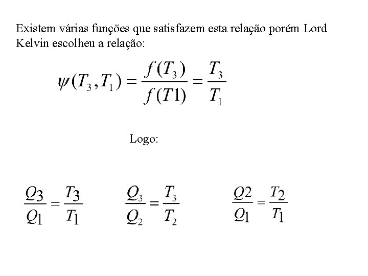 Existem várias funções que satisfazem esta relação porém Lord Kelvin escolheu a relação: Logo: Existem várias funções que satisfazem esta relação porém Lord Kelvin escolheu a relação: Logo:
