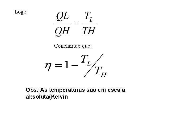 Logo: Concluindo que: Obs: As temperaturas são em escala absoluta(Kelvin Logo: Concluindo que: Obs: As temperaturas são em escala absoluta(Kelvin