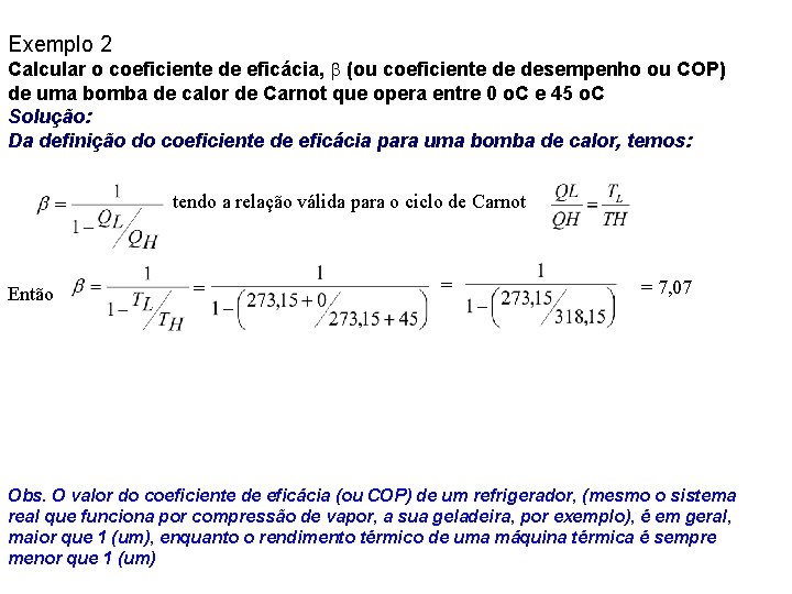 Exemplo 2 Calcular o coeficiente de eficácia, (ou coeficiente de desempenho ou COP) de Exemplo 2 Calcular o coeficiente de eficácia, (ou coeficiente de desempenho ou COP) de