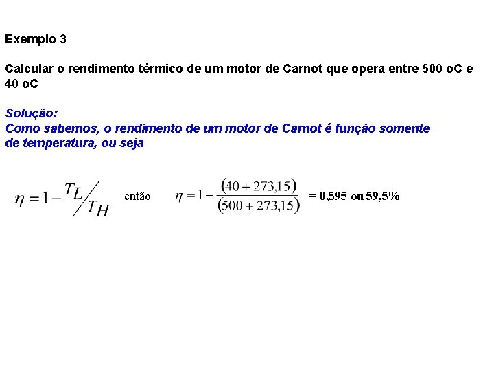 Exemplo 3 Calcular o rendimento térmico de um motor de Carnot que opera entre Exemplo 3 Calcular o rendimento térmico de um motor de Carnot que opera entre