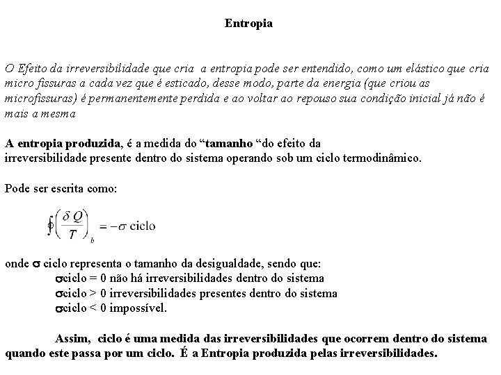 Entropia O Efeito da irreversibilidade que cria a entropia pode ser entendido, como um Entropia O Efeito da irreversibilidade que cria a entropia pode ser entendido, como um