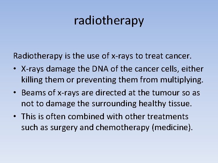 radiotherapy Radiotherapy is the use of x-rays to treat cancer. • X-rays damage the