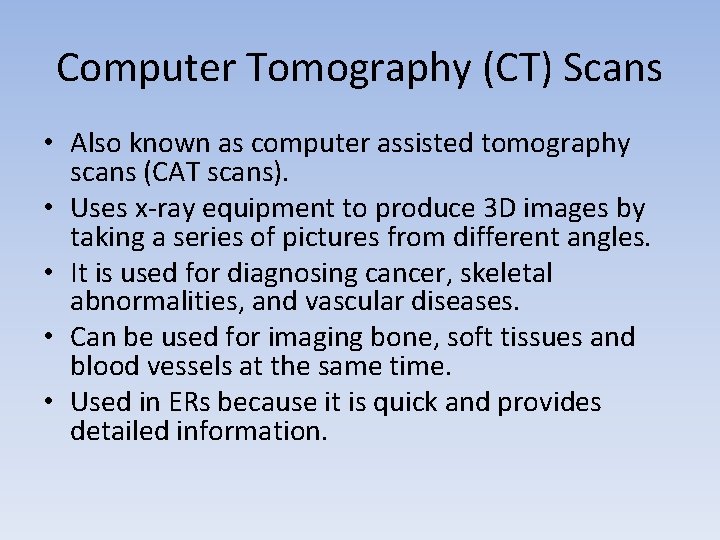 Computer Tomography (CT) Scans • Also known as computer assisted tomography scans (CAT scans).