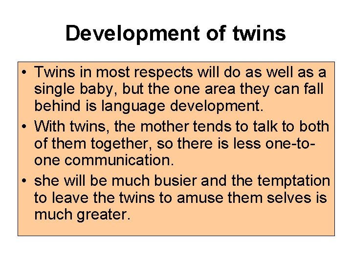 Development of twins • Twins in most respects will do as well as a