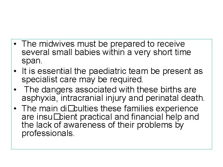  • The midwives must be prepared to receive several small babies within a