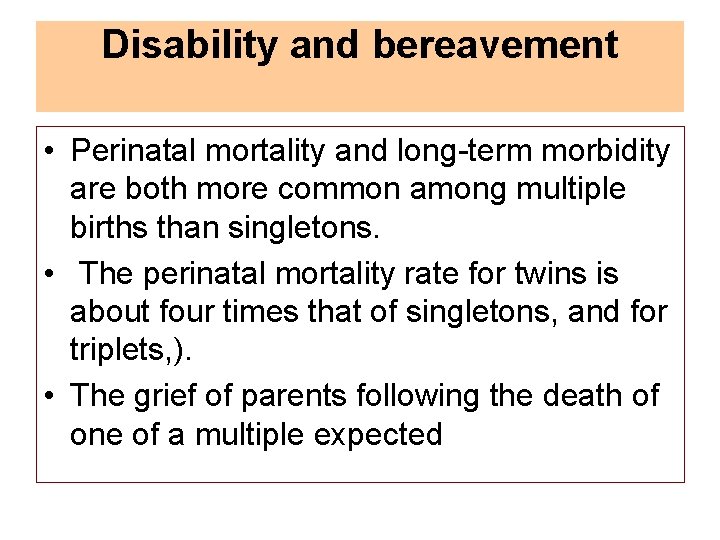 Disability and bereavement • Perinatal mortality and long-term morbidity are both more common among
