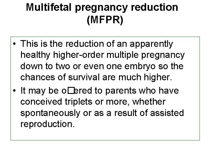 Multifetal pregnancy reduction (MFPR) • This is the reduction of an apparently healthy higher-order